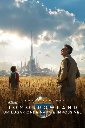 Poster Tomorrowland: Um Lugar Onde Nada é Impossível